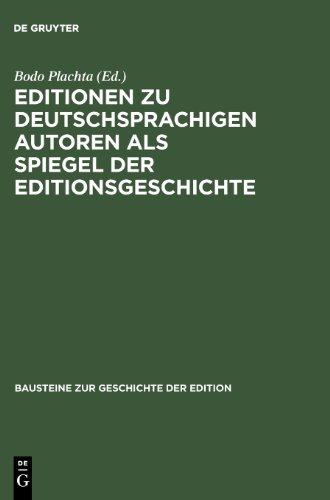 Editionen zu deutschsprachigen Autoren als Spiegel der Editionsgeschichte (Bausteine zur Geschichte der Edition, Band 2)