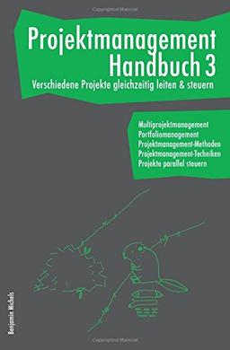 Projektmanagement Handbuch 3 - Verschiedene Projekte gleichzeitig leiten & steuern. Multiprojektmanagement. Portfoliomanagement. Projekte parallel steuern.