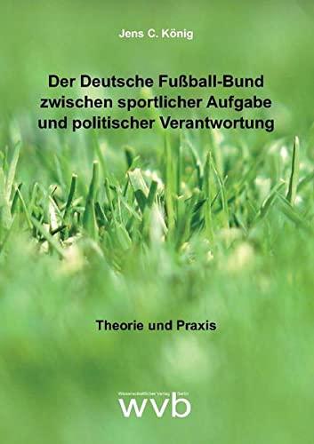 Der Deutsche Fußball-Bund zwischen sportlicher Aufgabe und politischer Verantwortung: Theorie und Praxis