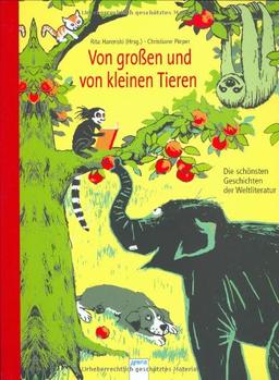 Von großen und von kleinen Tieren: Die schönsten Tiergeschichten der Weltliteratur