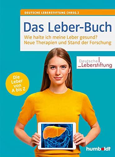 Das Leber-Buch: Wie halte ich meine Leber gesund? Neue Therapien und Stand der Forschung. Die Leber von A bis Z