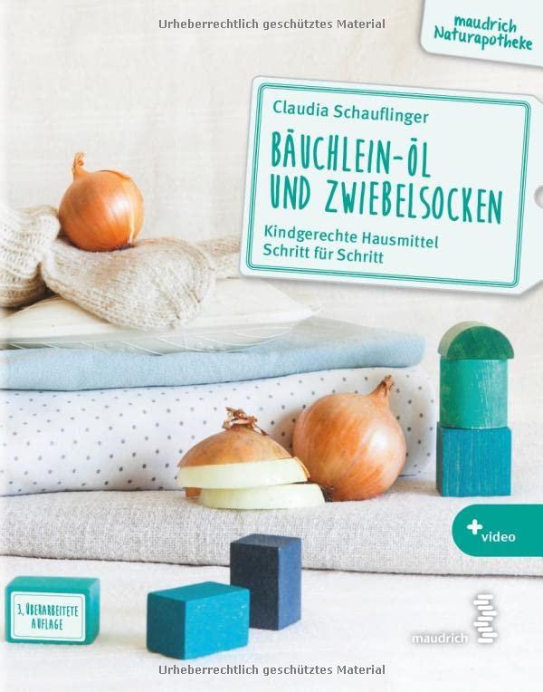 Bäuchlein-Öl und Zwiebelsocken: Kindgerechte Hausmittel Schritt für Schritt (maudrich Naturapotheke)