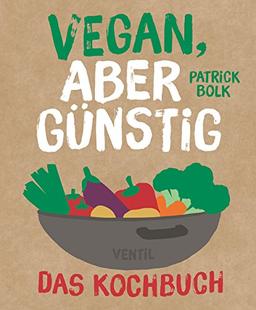 Vegan, aber günstig – Das Kochbuch (Edition Kochen ohne Knochen)