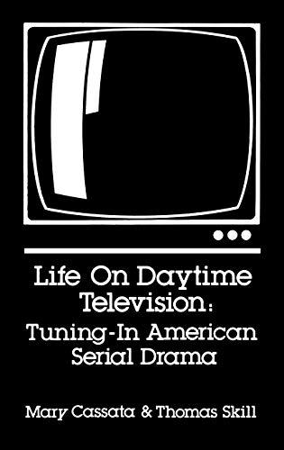 Life on Daytime Television: Tuning in American Serial Drama (Communication, Culture, & Information Studies)