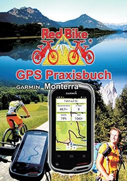 GPS Praxisbuch Garmin Monterra: Praxis- und modellbezogen für einen schnellen Einstieg (GPS Praxisbuch-Reihe von Red Bike)