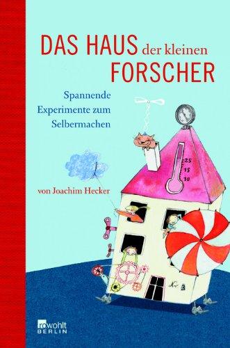 Das Haus der kleinen Forscher: Spannende Experimente zum Selbermachen