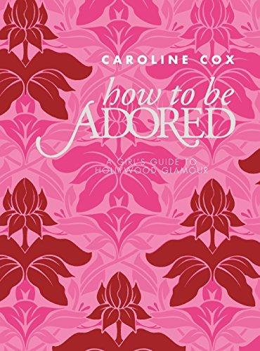 How to Be Adored: A Girl&#8217;s Guide to Hollywood Glamour