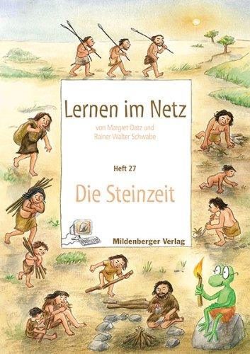 Lernen im Netz - Heft 24: Die Steinzeit: Fächerübergreifende Arbeitsreihe mit dem Schwerpunkt Sachunterricht