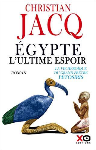 Egypte, l'ultime espoir : la vie héroïque du grand prêtre Pétosiris