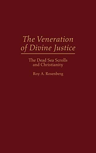 The Veneration of Divine Justice: The Dead Sea Scrolls and Christianity (Contributions to the Study of Religion)