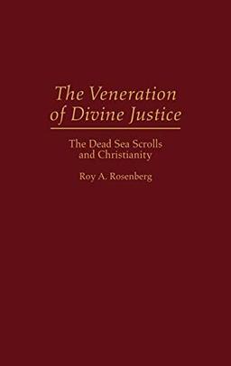 The Veneration of Divine Justice: The Dead Sea Scrolls and Christianity (Contributions to the Study of Religion)