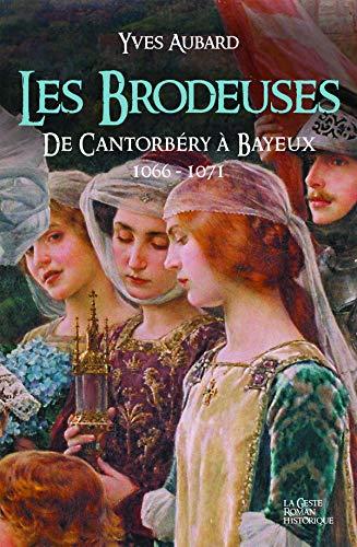 La saga des Limousins. Vol. 13. Les brodeuses : de Cantorbéry à Bayeux : 1066-1071