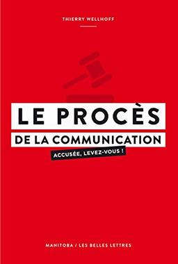 Le procès de la communication : accusée, levez-vous !