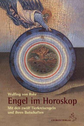 Engel im Horoskop: Mit den zwölf Tierkreisengeln und ihren Botschaften