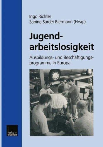 Jugendarbeitslosigkeit: Ausbildungs- und Beschäftigungsprogramme in Europa (German Edition)