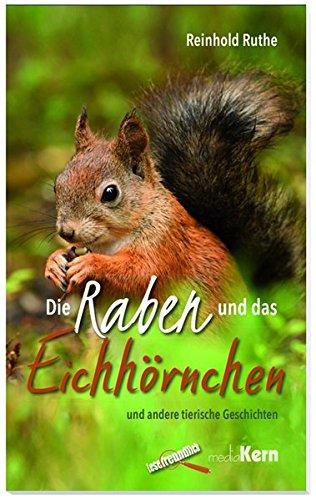 Die Raben und das Eichhörnchen: ... und andere tierische Geschichten