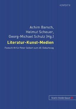 Literatur-Kunst-Medien: Festschrift für Peter Seibert zum 60. Geburtstag