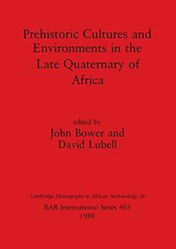 Prehistoric Cultures and Environments in the Late Quaternary of Africa (BAR International)