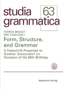 Form, Structure, and Grammar. A Festschrift Presented to Günther Grewendorf on Occasion of His 60th Birthday