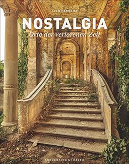 Lost Places: Nostalgia - Orte der verlorenen Zeit. Sven Fennemas Architektur-Bildband über geheimnisvolle Orte, Geisterstädte, Anderswelten und Ruinen. Forgotten Places in Italien und Europa