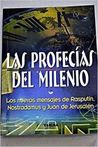 Las Profecials Del Milenio/Prophecies of the Millennium: Los Nuevos Mensajes De Rasputin, Nostradamus Y Juan De Jerusalen/the New Messages of Rasputin, Nostradamus and John of Jerusalem