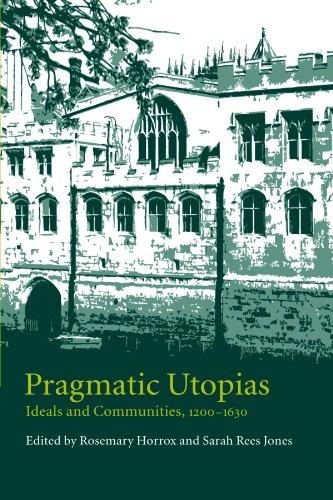 Pragmatic Utopias: Ideals and Communities, 1200-1630