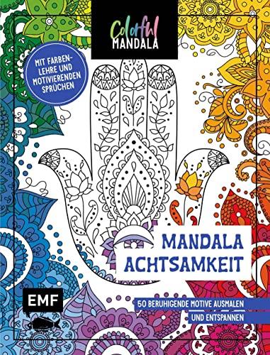 Colorful Mandala – Mandala – Achtsamkeit: 50 beruhigende Motive ausmalen und entspannen – Mit Farbenlehre und motivierenden Sprüchen