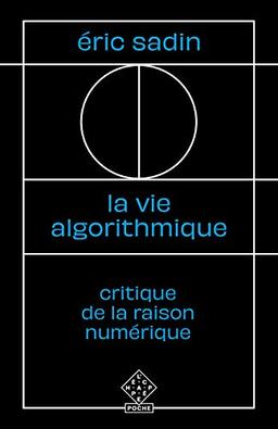 La vie algorithmique : critique de la raison numérique