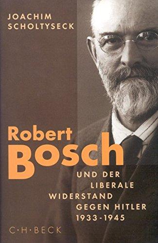 Robert Bosch und der liberale Widerstand gegen Hitler 1933 bis 1945