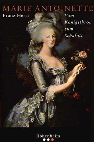 Marie Antoinette. Vom Königsthron zum Schafott