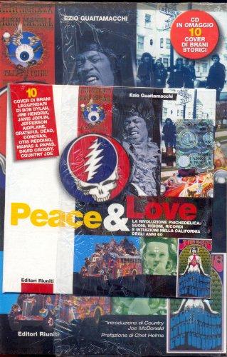 Peace & love. La rivoluzione psichedelica: suoni, visioni, ricordi e intuizioni nella California degli anni sessanta. Con CD Audio (Momenti rock)