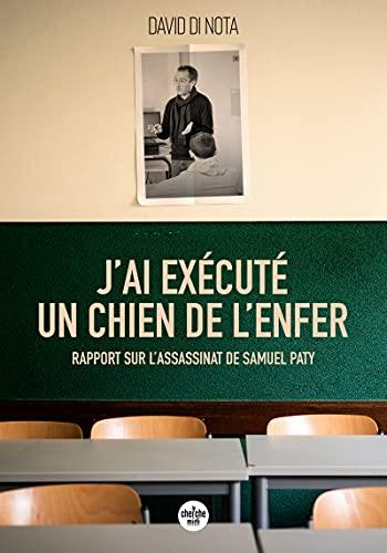 J'ai exécuté un chien de l'enfer : rapport sur l'assassinat de Samuel Paty