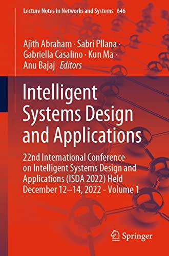 Intelligent Systems Design and Applications: 22nd International Conference on Intelligent Systems Design and Applications (ISDA 2022) Held December ... Notes in Networks and Systems, 646, Band 646)