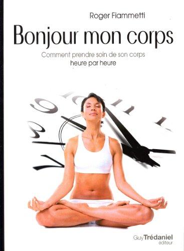 Bonjour mon corps : comment prendre soin de son corps heure par heure