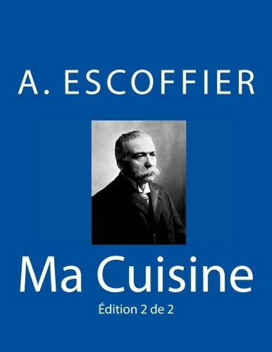 Ma Cuisine: Edition 2 de 2: Auguste Escoffier l'original de 1934