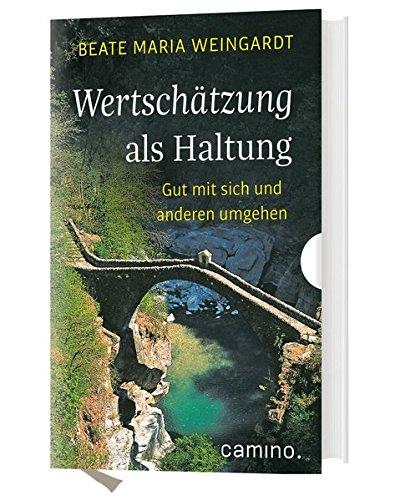 Wertschätzung als Haltung: Gut mit sich und anderen umgehen