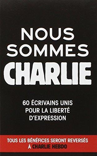 Nous sommes Charlie : 60 écrivains unis pour la liberté d'expression