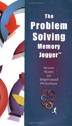 The Problem Solving Memory Jogger: Seven Steps to Improved Processes