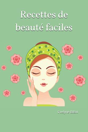 Recettes de beauté faciles: Evelyne Billot