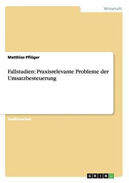 Fallstudien: Praxisrelevante Probleme der Umsatzbesteuerung