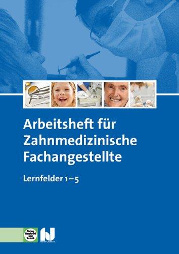 Arbeitsheft für Zahnmedizinische Fachangestellte Lernfelder 1-5: Schülerausgabe