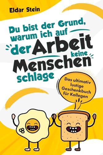 Du bist der Grund, warum ich auf der Arbeit keine Menschen schlage: Das ultimativ lustige Geschenkbuch für Kollegen