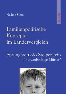 Familienpolitische Konzepte im Ländervergleich: Sprungbrett oder Stolperstein für erwerbstätige Mütter?