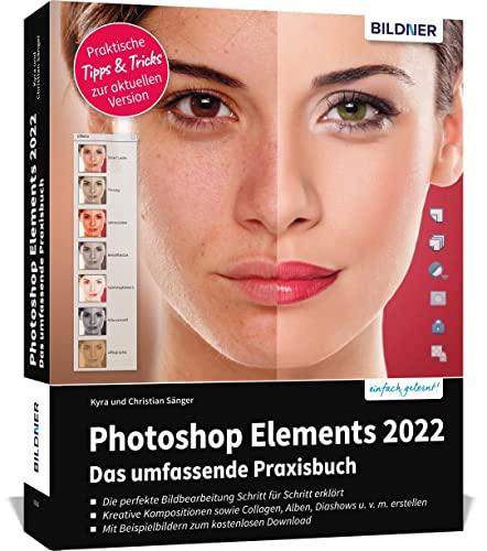 Photoshop Elements 2022 - Das umfangreiche Praxisbuch: leicht verständlich, komplett in Farbe, auf 600 Seiten erklärt!