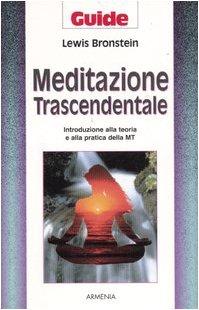 Meditazione trascendentale. Introduzione alla teoria e alla pratica della MT (Guide)