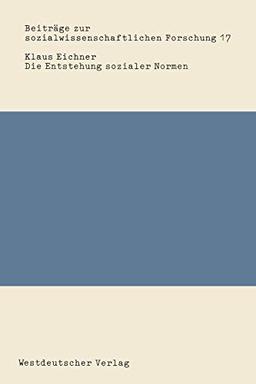 Die Entstehung sozialer Normen (Beiträge zur sozialwissenschaftlichen Forschung, Band 17)