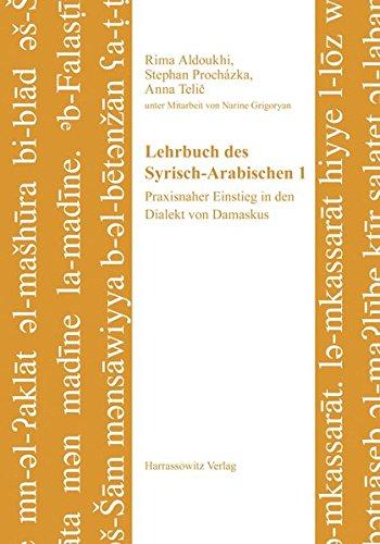 Lehrbuch des Syrisch-Arabischen 1: Praxisnaher Einstieg in den Dialekt von Damaskus. Unter Mitarbeit von Narine Grigoryan (Semitica Viva, Band 5)