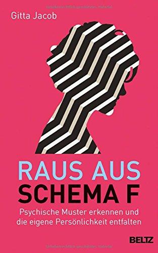 Raus aus Schema F: Psychische Muster erkennen und die eigene Persönlichkeit entfalten