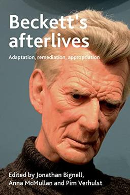 Beckett's afterlives: Adaptation, remediation, appropriation