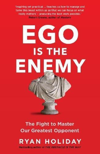 Ego is the Enemy: The Fight to Master Our Greatest Opponent